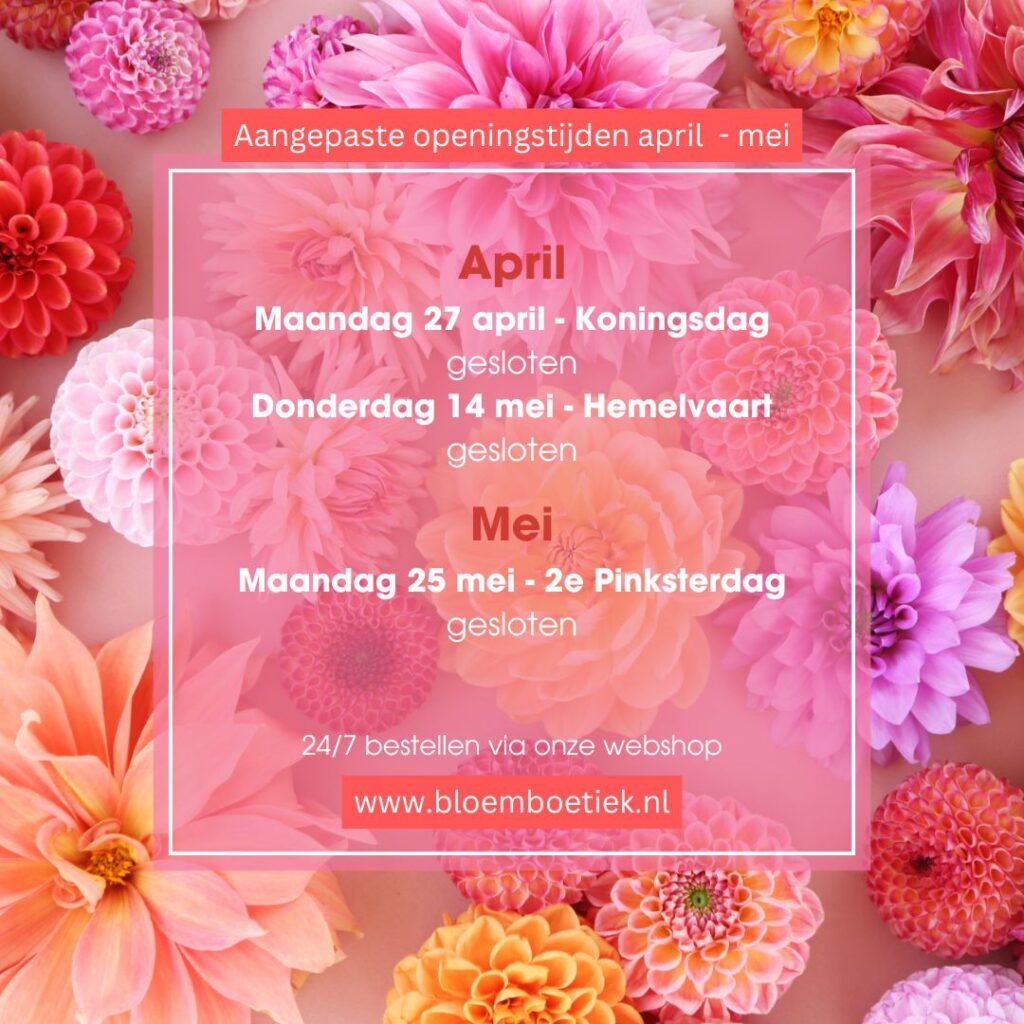 Aangepaste openingstijden bij bloemboetiek schijndel aprilo en mei